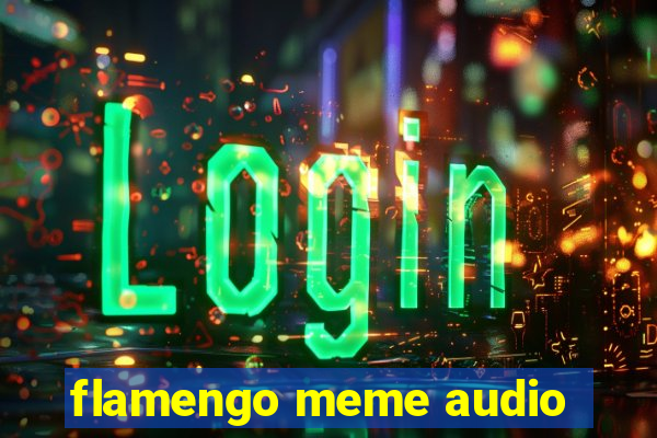 flamengo meme audio